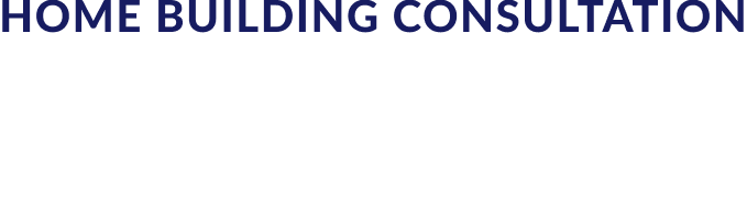 HOME BUILDING CONSULTATION